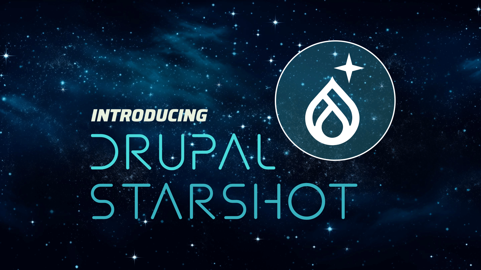 Drupal Starshot Introducing the Next Generation of Drupal
